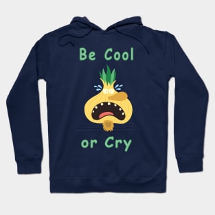 Be Cool or Cry Hoodie